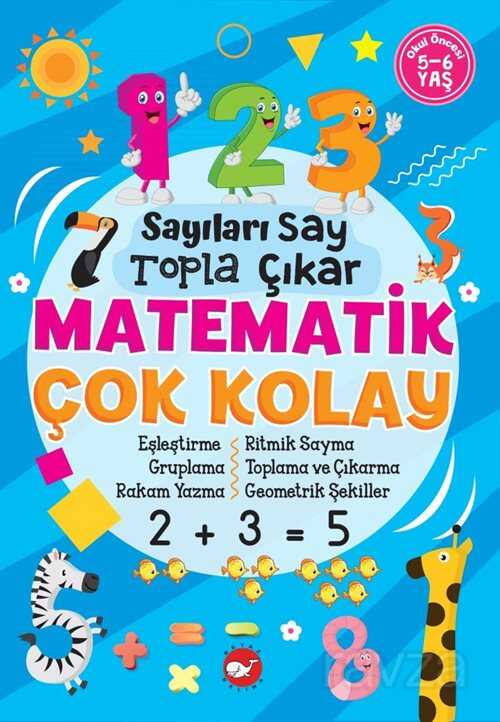 Matematik Çok Kolay / Sayıları Say Topla Çıkar - Beyaz Balina Yayınları