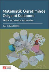 Matematik Öğretiminde Origami Kullanımı İlkokul ve Ortaokul Kazanımları - Pegem Akademi Yayıncılık