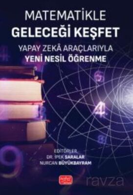 Matematikle Geleceği Keşfet- Yapay Zeka Araçlarıyla Yeni Nesil Öğrenme - 1