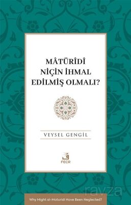 Matürîdî Niçin İhmal Edilmiş Olmalı? - 1