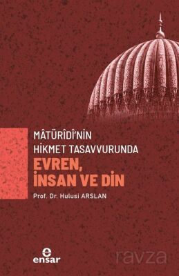 Matürîdî'nin Hikmet Tasavvurunda Evren, İnsan ve Din - 1