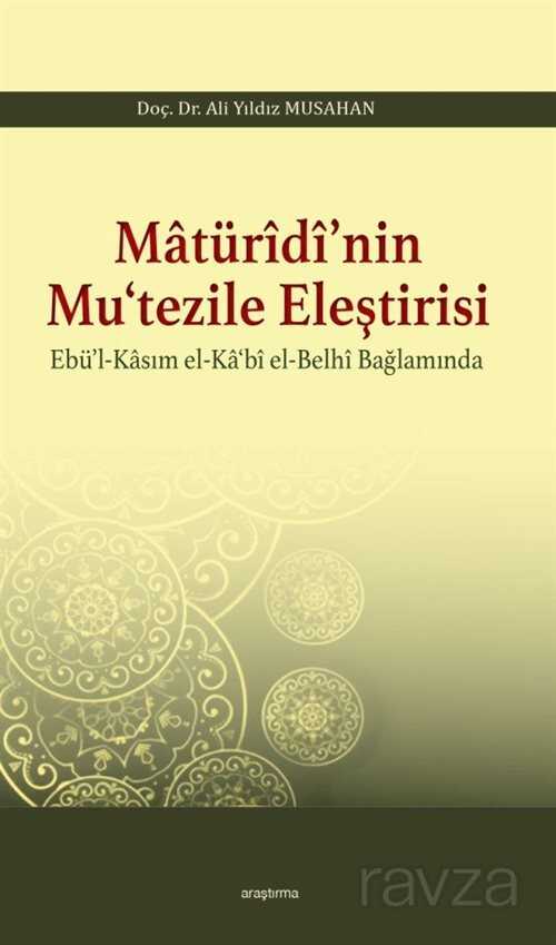 Matürîdî'nin Mu'tezile Eleştirisi Ebü'l-Kasım el-Ka'bî el-Belhî Bağlamında - Araştırma Yayınları (Ankara)