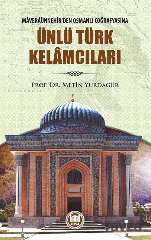 Maveraünnehir'den Osmanlı Coğrafyasına Ünlü Türk Kelamcıları - M.Ü. İlahiyat Fak. Vakfı Yayınları
