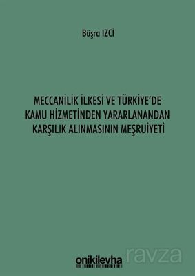 Meccanilik İlkesi ve Türkiye'de Kamu Hizmetinden Yararlanandan Karşılık Alınmasının Meşruiyeti - 1