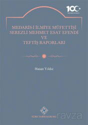 Medaris-İ İlmiye Müfettişi Serezli Mehmet Esat Efendi ve Teftiş Raporları - Türk Tarih Kurumu