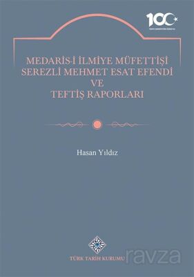 Medaris-İ İlmiye Müfettişi Serezli Mehmet Esat Efendi ve Teftiş Raporları - 1