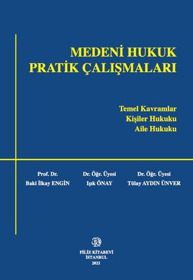 Medeni Hukuk Pratik Çalışmaları - Temel Kavramlar, Kişiler Hukuku, Aile Hukuku - 1