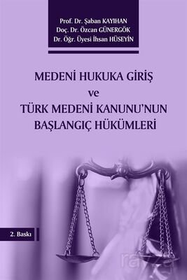 Medeni Hukuka Giriş ve Türk Medeni Kanunu'nun Başlangıç Hükümleri - 1