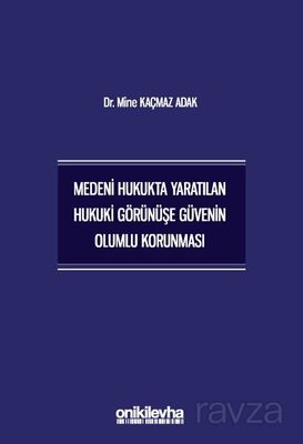 Medeni Hukukta Yaratılan Hukuki Görünüşe Güvenin Olumlu Korunması - 1