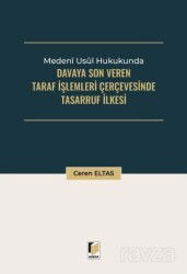 Medeni Usul Hukukunda Davaya Son Veren Taraf İşlemleri Çerçevesinde Tasarruf İlkesi - Adalet Yayınevi