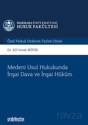 Medeni Usul Hukukunda İnşai Dava ve İnşai Hüküm Marmara Üniversitesi Hukuk Fakültesi Özel Hukuk Dokt - 1