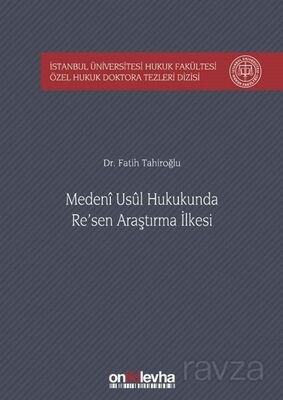 Medeni Usul Hukukunda Re'sen Araştırma İlkesi İstanbul Üniversitesi Hukuk Fakültesi Özel Hukuk Dokto - 1
