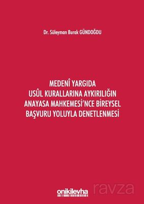 Medeni Yargıda Usul Kurallarına Aykırılığın Anayasa Mahkemesi'nce Bireysel Başvuru Yoluyla Denetlenm - 1