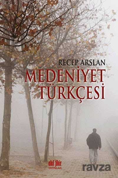 Medeniyet Türkçesi - Akıl Fikir Yayınları