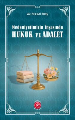 Medeniyetimizin İnşasında Hukuk ve Adalet - 1