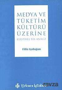 Medya ve Tüketim Kültürü Üzeri Eleştirel Bir Analiz - Türkmen Kitabevi
