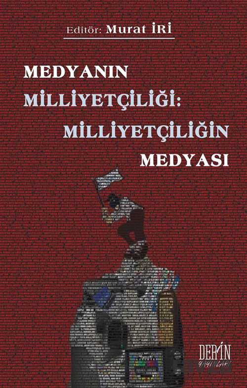 Medyanın Milliyetçiliği: Milliyetçiliğin Medyası - Derin Yayınları