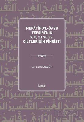 Mefatîhu'l-Ğayb Tefsiri'nin 7, 8, 21 ve 22. Ciltlerinin Fihristi - 1