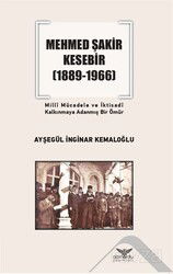 Mehmed Şakir Kesebir (1889-1966) Milli Mücadele ve İktisadi Kalkınmaya Adanmış Bir Ömür - Altınordu Yayınları