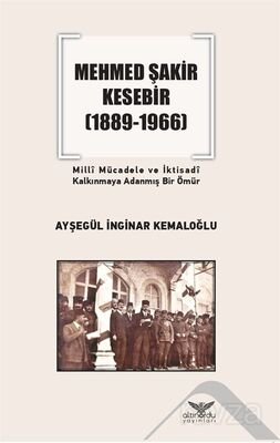 Mehmed Şakir Kesebir (1889-1966) Milli Mücadele ve İktisadi Kalkınmaya Adanmış Bir Ömür - 1