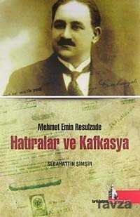 Mehmet Emin Resulzade Hatıralar ve Kafkasya - 1