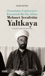 Mehmet ŞerafettinYaltkaya (Osmanlıdan Cumhuriyet'e Etnosentrik Bir Din Adamı) - Çizgi Kitabevi