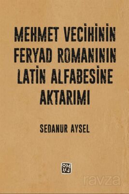 Mehmet Vecihi'nin Feryad Romanının Latin Alfabesine Aktarımı - 1