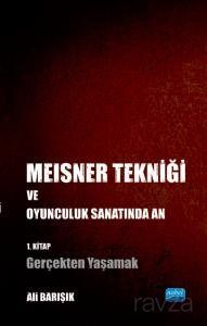 Meisner Tekniği ve Oyunculuk Sanatında An - 1. Kitap: Gerçekten Yaşamak - 1