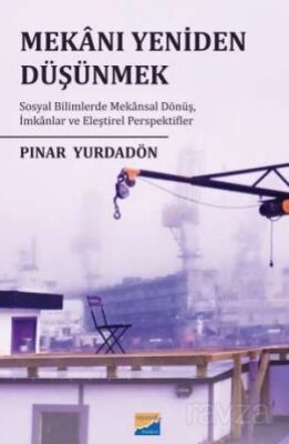 Mekanı Yeniden Düşünmek: Sosyal Bilimlerde Mekansal Dönüş, İmkanlar ve Eleştirel Perspektifler - 1