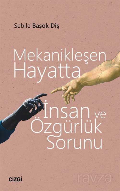 Mekanikleşen Hayatta İnsan ve Özgürlük Sorunu - Çizgi Kitabevi