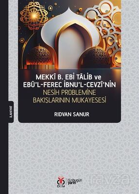 Mekkî b. Ebi Talib ve Ebû'l-Ferec İbnu'l-Cevzî'nin Nesih Problemine Bakışının Mukayesesi - 1