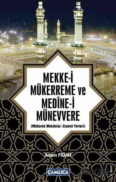 Mekke-i Mükerreme ve Medine-i Münevvere - Çamlıca Basım Yayın