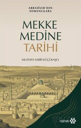 Mekke - Medine Tarihi / Abbasilerden Osmanlılara - Yeditepe Yayınevi