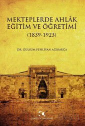 Mekteplerde Ahlak Eğitim ve Öğretimi (1839-1923) - Çamlıca Yayınları
