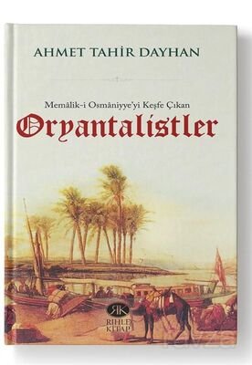 Memalik-i Osmaniyye'yi Keşfe Çıkan Oryantalistler - 1