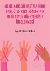 Meme Kanseri Hastalarında RARß2 ve ESR1 Genlerinin Metilasyon Düzeylerinin İncelenmesi - Cinius Yayınları