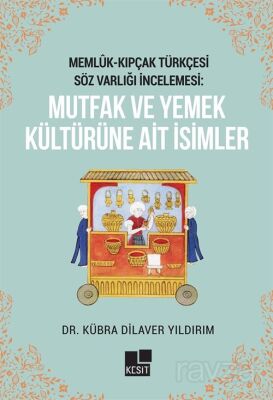 Memlûk- Kıpçak Türkçesi Söz Varlığı İncelemesi: Mutfak Ve Yemek Kültürüne Ait İsimler - 1