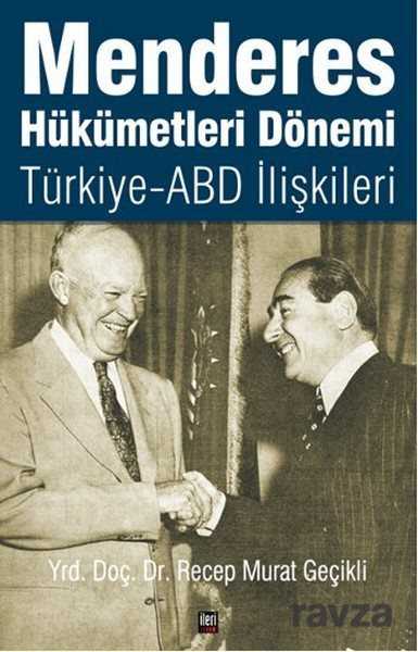 Menderes Hükümetleri Dönemi Türkiye - ABD İlişkileri - İleri Yayınları