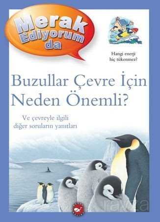 Merak Ediyorum da / Buzullar Çevre İçin Neden Önemli? - Beyaz Balina Yayınları