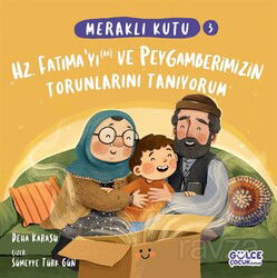 Meraklı Kutu 3 - Hz Fatıma'yı (ra) ve Peygamberimizin Torunlarını Tanıyorum - Timaş Gülce Çocuk