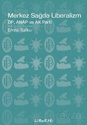 Merkez Sağda Liberalizm / Dp, Anap Ve Ak Parti - Liberte Yayınları