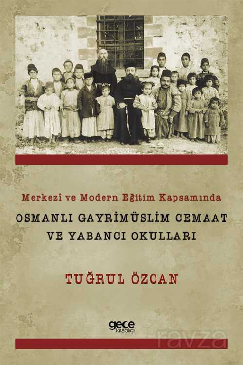 Merkezi ve Modern Eğitim Kapsamında Osmanlı Gayrimüslim Cemaat Ve Yabancı Okulları - 1