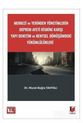 Merkezi ve Yerinden Yönetimlerin Deprem Afeti Riskine Karşı Yapı Denetim ve Kentsel Dönüşümdeki Yükü - Adalet Yayınevi