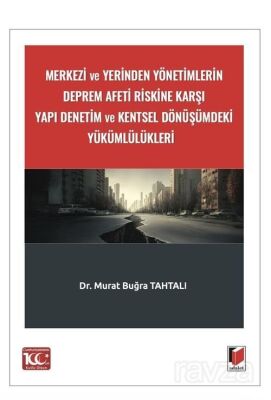 Merkezi ve Yerinden Yönetimlerin Deprem Afeti Riskine Karşı Yapı Denetim ve Kentsel Dönüşümdeki Yükü - 1