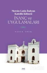 Mersin Latin İtalyan Katolik Kilisesi İnanç ve Uygulamaları - Kitabe Yayınları