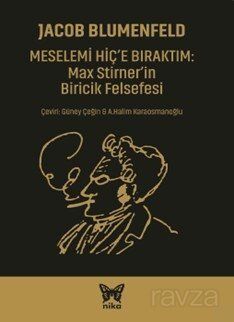 Meselemi Hiç'e Bıraktım: Max Stirner'in Biricik Felsefesi - 1