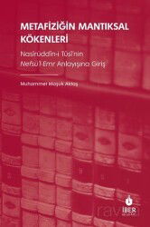 Metafiziğin Mantıksal Kökenleri: Nasîrüddîn-i Tûsî'nin Nefsü'l-Emr Anlayışına Giriş - İber Akademi