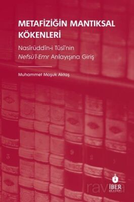 Metafiziğin Mantıksal Kökenleri: Nasîrüddîn-i Tûsî'nin Nefsü'l-Emr Anlayışına Giriş - 1