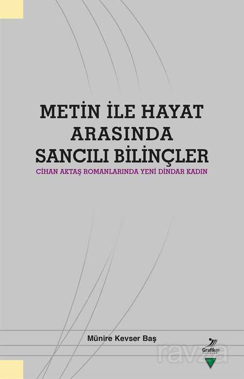 Metin ile Hayat Arasında Sancılı Bilinçler - Grafiker Yayınları