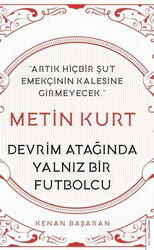 Metin Kurt Devrim Atağında Yalnız Bir Futbolcu - Destek Yayınları